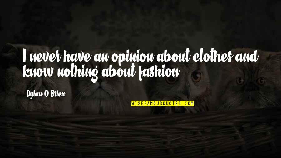 Parting Away Quotes By Dylan O'Brien: I never have an opinion about clothes and