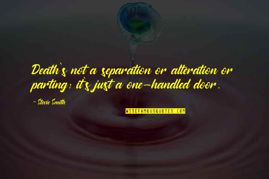 Parting Death Quotes By Stevie Smith: Death's not a separation or alteration or parting;