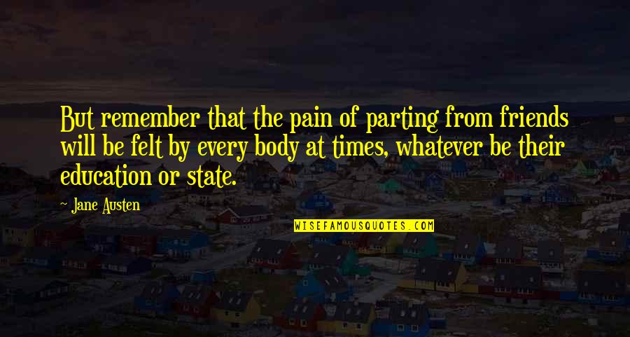 Parting Friends Quotes By Jane Austen: But remember that the pain of parting from