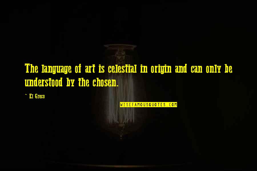Parting Gifts Quotes By El Greco: The language of art is celestial in origin
