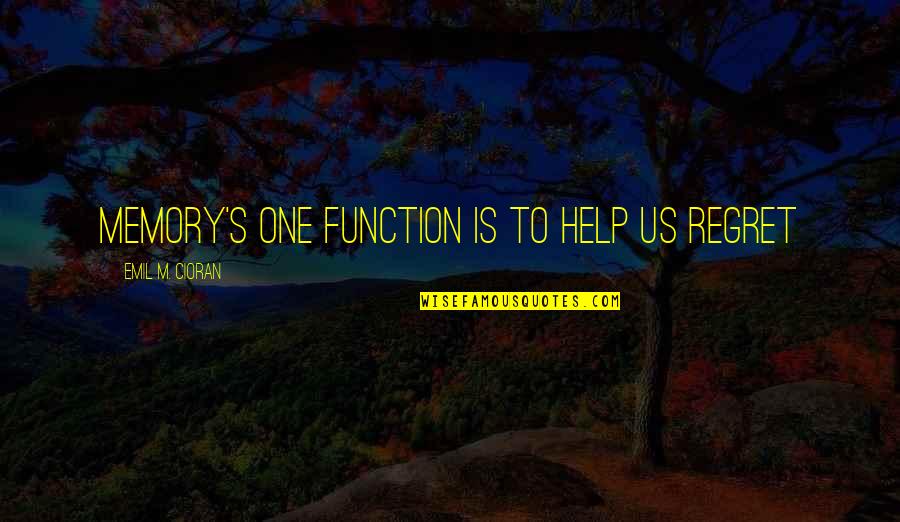 Parting Gifts Quotes By Emil M. Cioran: Memory's one function is to help us regret Parting Gifts Quotes By Emil M. Cioran: Memory's one function is to help us regret