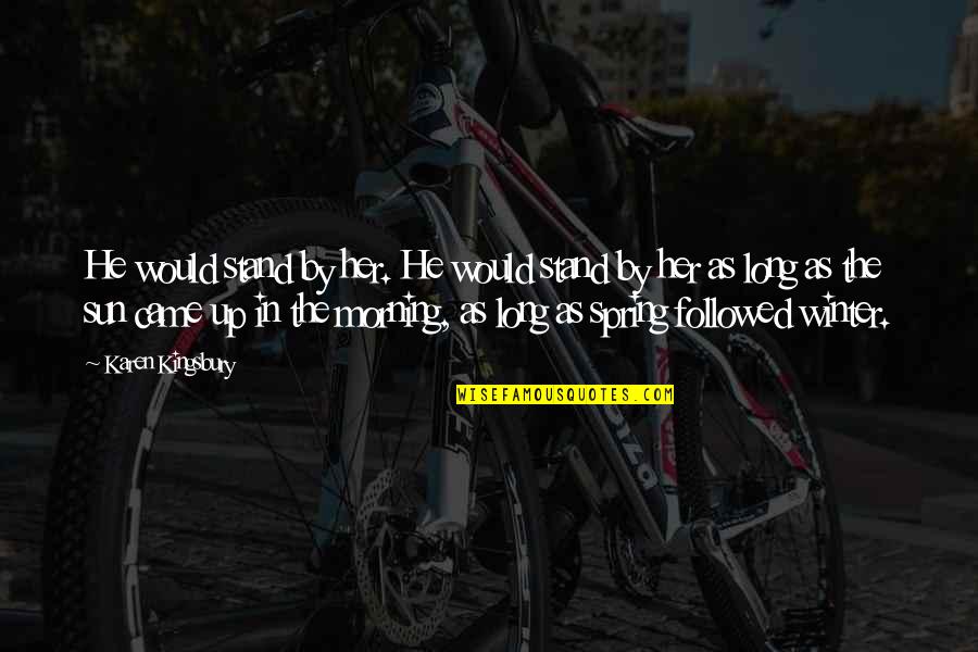Parting Lovers Quotes By Karen Kingsbury: He would stand by her. He would stand