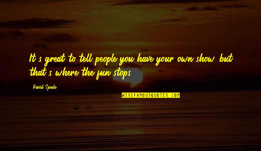 Parting Thoughts Quotes By David Spade: It's great to tell people you have your