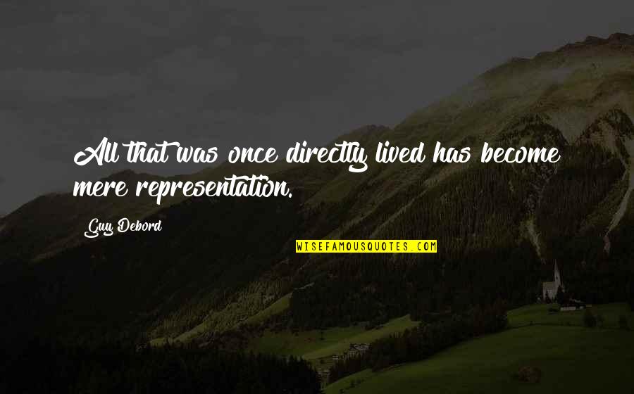 Parting Thoughts Quotes By Guy Debord: All that was once directly lived has become