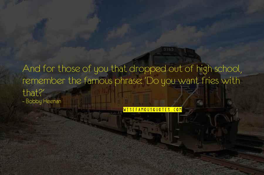 Parting With Friends Quotes By Bobby Heenan: And for those of you that dropped out Parting With Friends Quotes By Bobby Heenan: And for those of you that dropped out