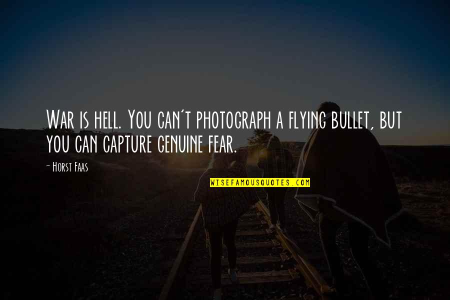 Partiotism Quotes By Horst Faas: War is hell. You can't photograph a flying