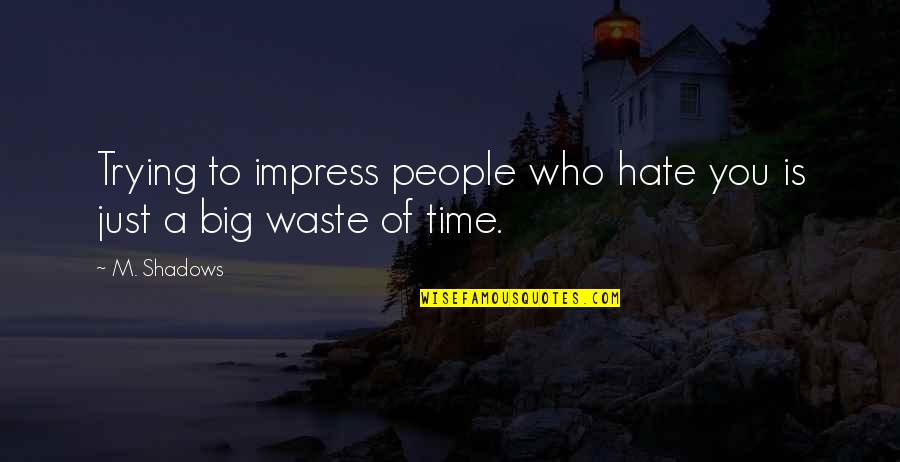 Partiro Bocelli Quotes By M. Shadows: Trying to impress people who hate you is