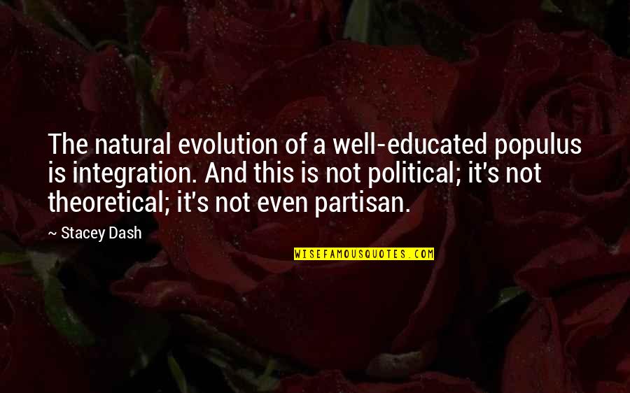 Partisan Political Quotes By Stacey Dash: The natural evolution of a well-educated populus is