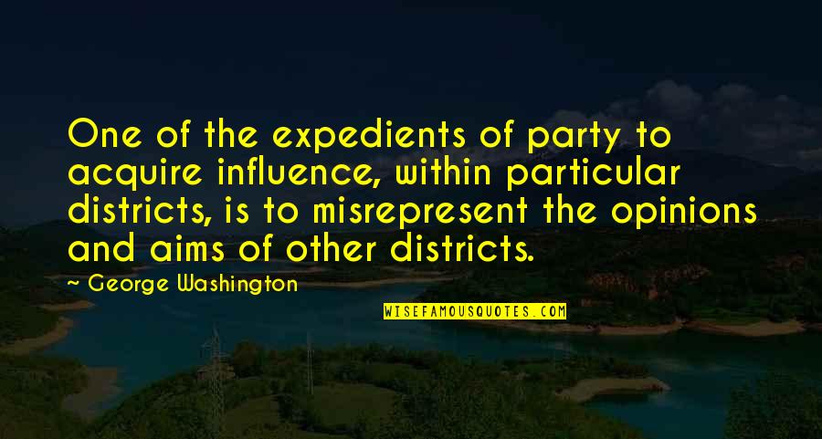 Partisan Politics Quotes By George Washington: One of the expedients of party to acquire