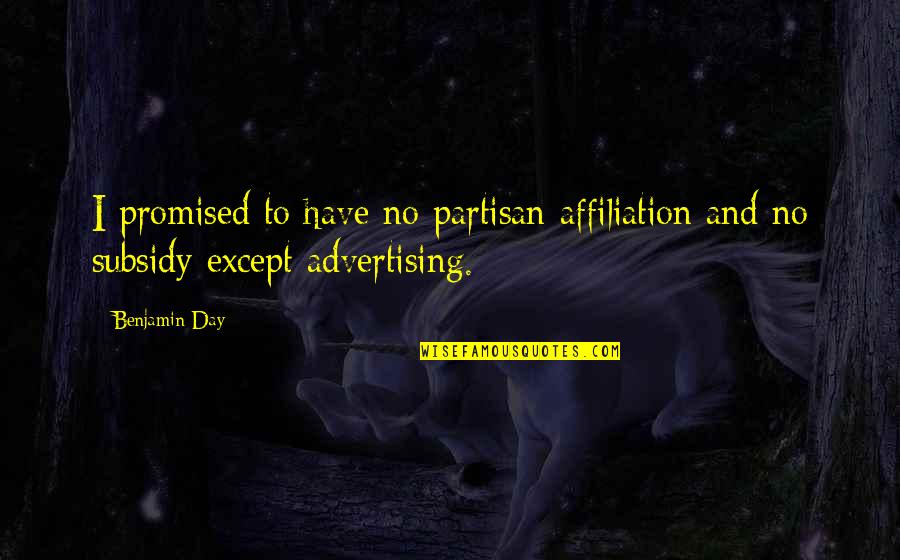 Partisan Quotes By Benjamin Day: I promised to have no partisan affiliation and