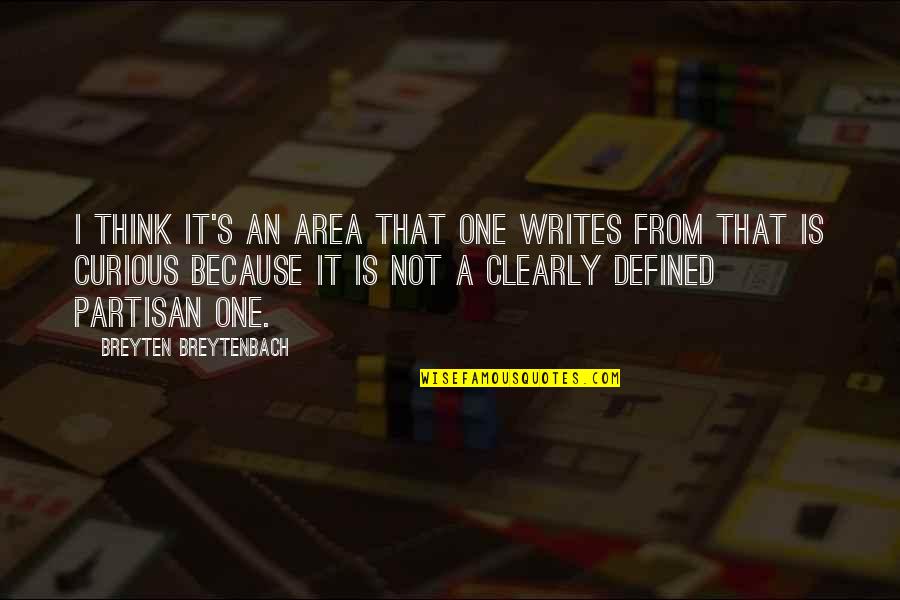 Partisan Quotes By Breyten Breytenbach: I think it's an area that one writes Partisan Quotes By Breyten Breytenbach: I think it's an area that one writes