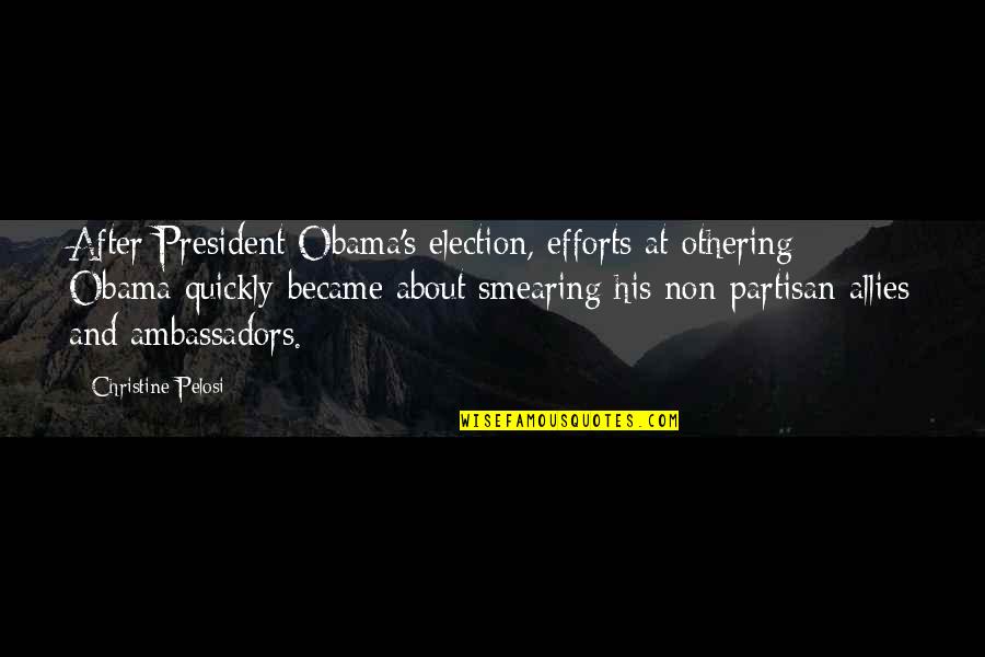 Partisan Quotes By Christine Pelosi: After President Obama's election, efforts at othering Obama Partisan Quotes By Christine Pelosi: After President Obama's election, efforts at othering Obama