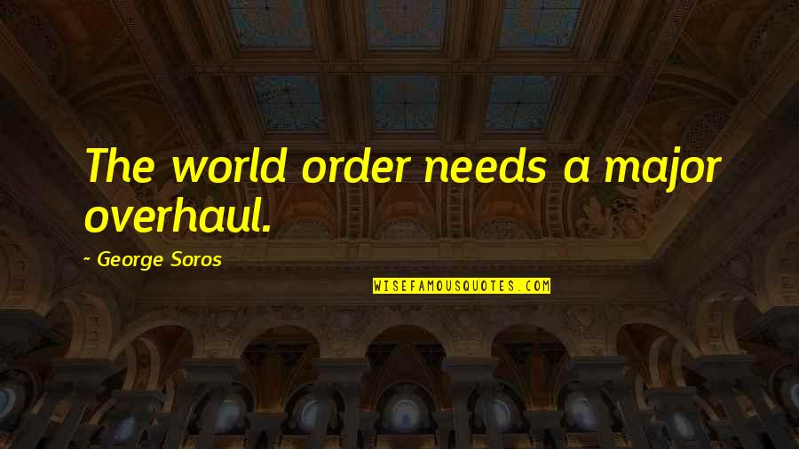 Partisan Quotes By George Soros: The world order needs a major overhaul. Partisan Quotes By George Soros: The world order needs a major overhaul.