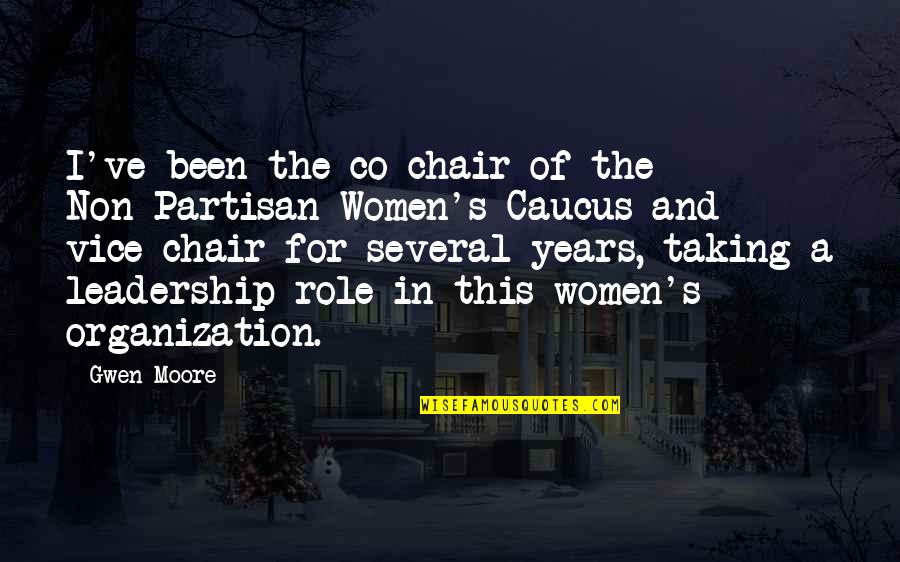 Partisan Quotes By Gwen Moore: I've been the co-chair of the Non-Partisan Women's Partisan Quotes By Gwen Moore: I've been the co-chair of the Non-Partisan Women's