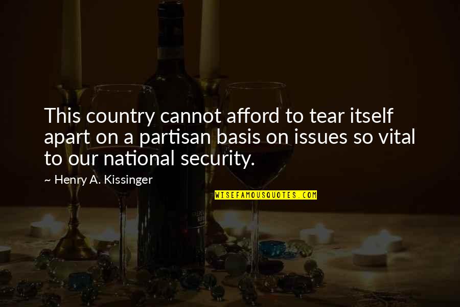 Partisan Quotes By Henry A. Kissinger: This country cannot afford to tear itself apart Partisan Quotes By Henry A. Kissinger: This country cannot afford to tear itself apart