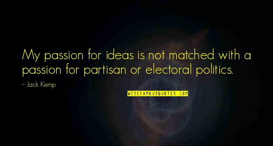 Partisan Quotes By Jack Kemp: My passion for ideas is not matched with