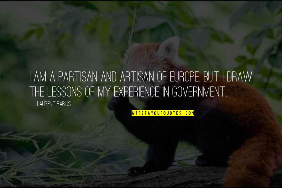 Partisan Quotes By Laurent Fabius: I am a partisan and artisan of Europe. Partisan Quotes By Laurent Fabius: I am a partisan and artisan of Europe.