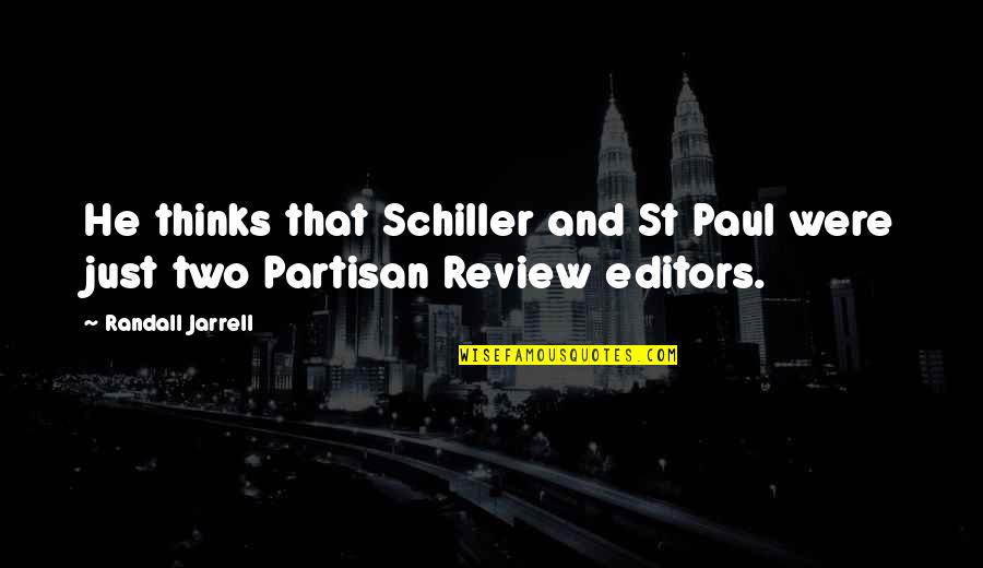 Partisan Quotes By Randall Jarrell: He thinks that Schiller and St Paul were