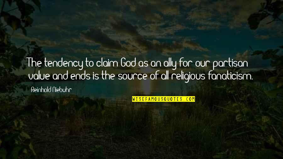 Partisan Quotes By Reinhold Niebuhr: The tendency to claim God as an ally Partisan Quotes By Reinhold Niebuhr: The tendency to claim God as an ally