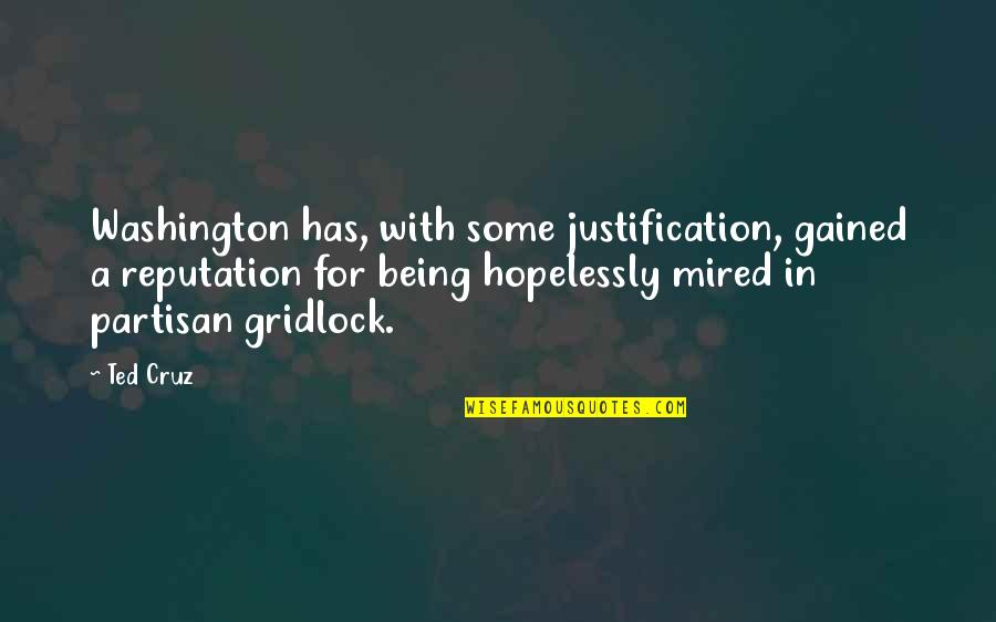 Partisan Quotes By Ted Cruz: Washington has, with some justification, gained a reputation Partisan Quotes By Ted Cruz: Washington has, with some justification, gained a reputation