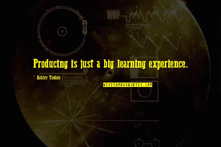 Partisano Cancion Quotes By Ashley Tisdale: Producing is just a big learning experience. Partisano Cancion Quotes By Ashley Tisdale: Producing is just a big learning experience.