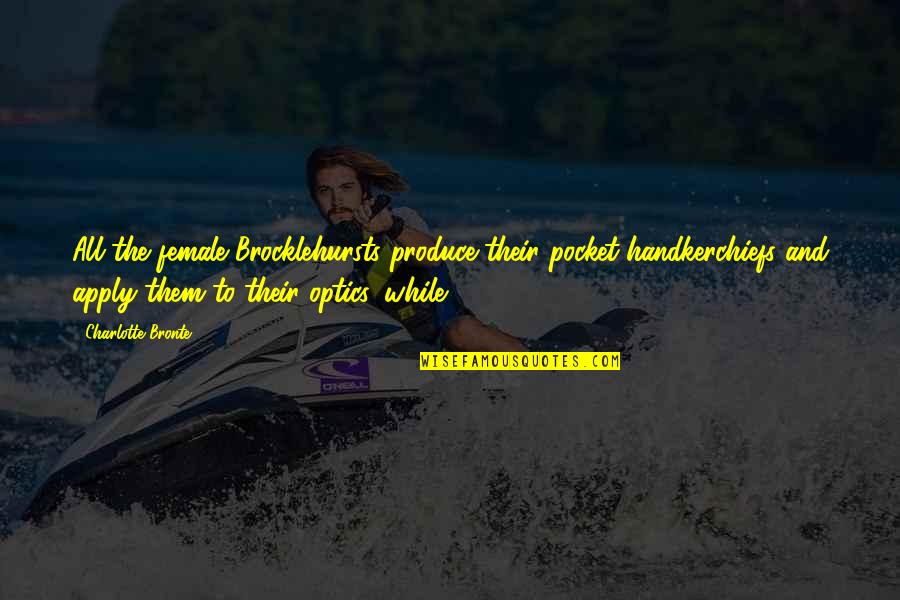 Partisano Cancion Quotes By Charlotte Bronte: All the female Brocklehursts produce their pocket-handkerchiefs and Partisano Cancion Quotes By Charlotte Bronte: All the female Brocklehursts produce their pocket-handkerchiefs and