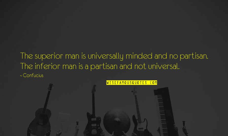 Partisans Quotes By Confucius: The superior man is universally minded and no