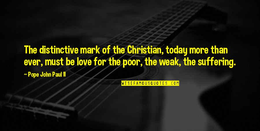 Partisanship In Politics Quotes By Pope John Paul II: The distinctive mark of the Christian, today more Partisanship In Politics Quotes By Pope John Paul II: The distinctive mark of the Christian, today more