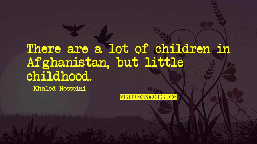 Partisipasi Quotes By Khaled Hosseini: There are a lot of children in Afghanistan,