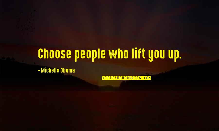 Partisipasi Quotes By Michelle Obama: Choose people who lift you up.