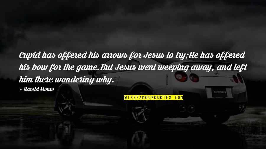 Partisipasyon Quotes By Harold Monro: Cupid has offered his arrows for Jesus to Partisipasyon Quotes By Harold Monro: Cupid has offered his arrows for Jesus to