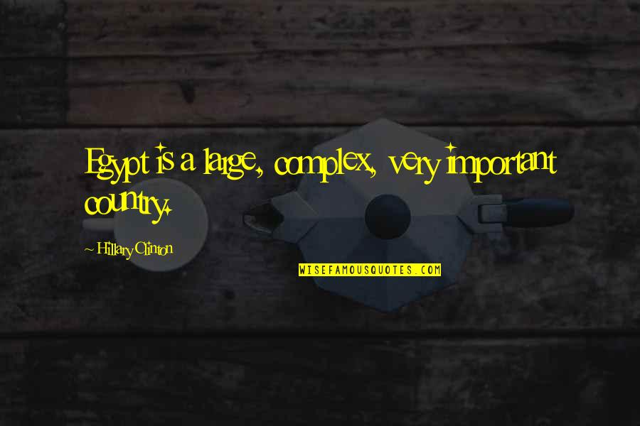 Partisipasyon Quotes By Hillary Clinton: Egypt is a large, complex, very important country. Partisipasyon Quotes By Hillary Clinton: Egypt is a large, complex, very important country.