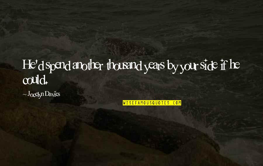 Partitas De Bach Quotes By Jocelyn Davies: He'd spend another thousand years by your side Partitas De Bach Quotes By Jocelyn Davies: He'd spend another thousand years by your side