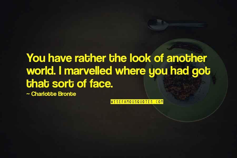 Partitioned Foods Quotes By Charlotte Bronte: You have rather the look of another world.