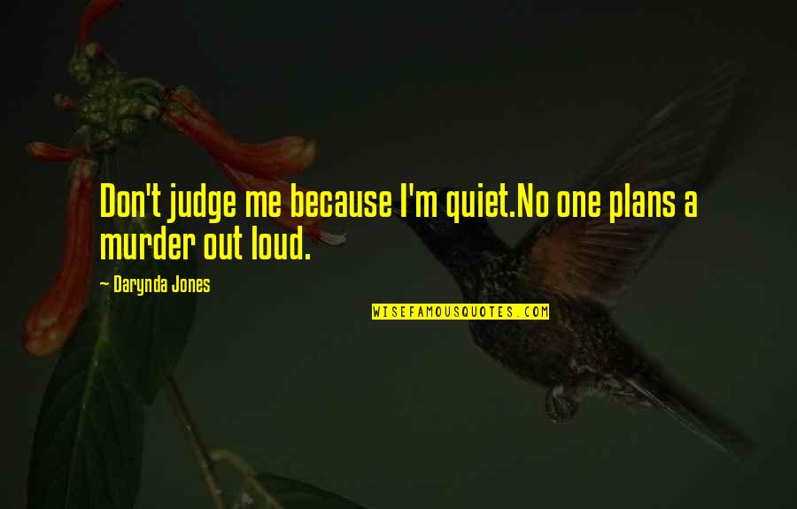 Partitioners Church Quotes By Darynda Jones: Don't judge me because I'm quiet.No one plans Partitioners Church Quotes By Darynda Jones: Don't judge me because I'm quiet.No one plans