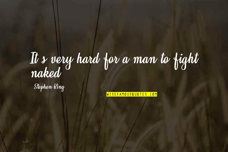 Partitioners Church Quotes By Stephen King: It's very hard for a man to fight Partitioners Church Quotes By Stephen King: It's very hard for a man to fight