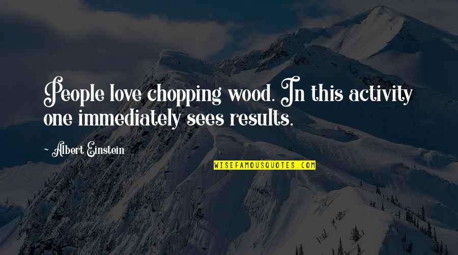 Partitioners Supported Quotes By Albert Einstein: People love chopping wood. In this activity one