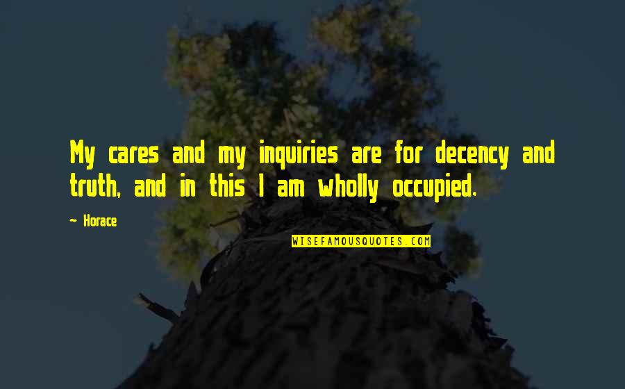 Partitioners Supported Quotes By Horace: My cares and my inquiries are for decency