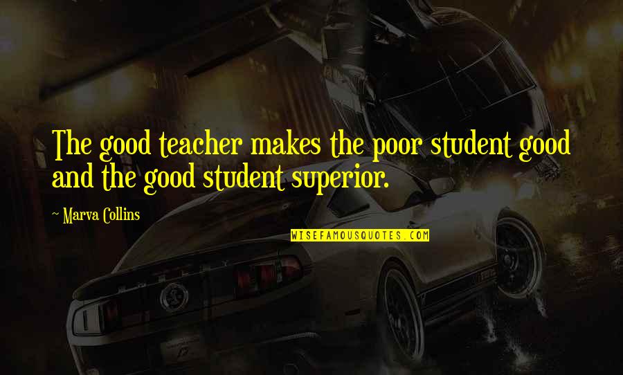 Partitioning Quotes By Marva Collins: The good teacher makes the poor student good