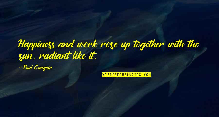 Partitioning Quotes By Paul Gauguin: Happiness and work rose up together with the