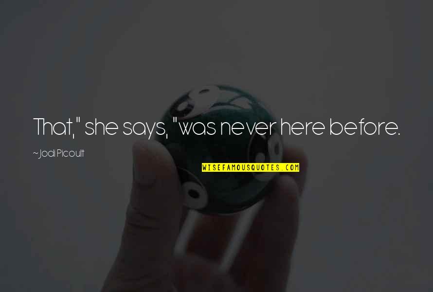 Partitur Malam Kudus Quotes By Jodi Picoult: That," she says, "was never here before. Partitur Malam Kudus Quotes By Jodi Picoult: That," she says, "was never here before.