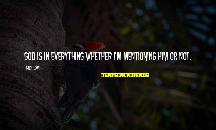 Partituras De Piano Quotes By Nick Cave: God is in everything whether I'm mentioning him