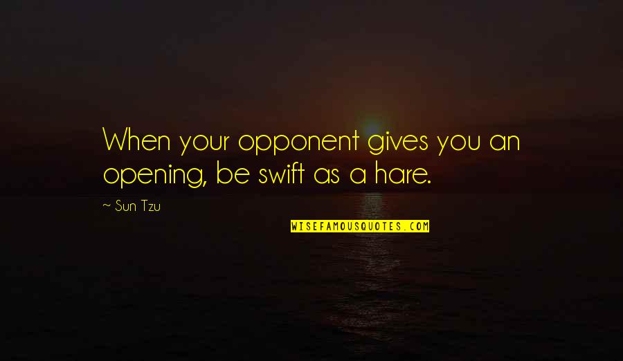 Partizan Transfermarkt Quotes By Sun Tzu: When your opponent gives you an opening, be