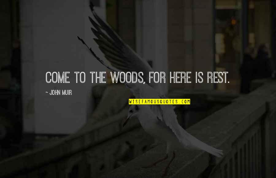 Partizana Hrvatska Quotes By John Muir: Come to the woods, for here is rest. Partizana Hrvatska Quotes By John Muir: Come to the woods, for here is rest.
