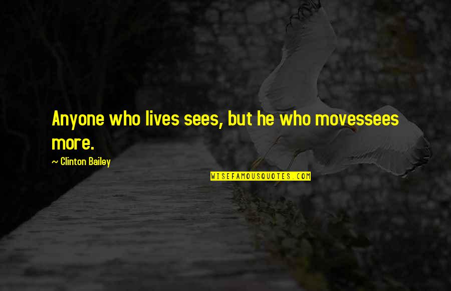 Partizanski Quotes By Clinton Bailey: Anyone who lives sees, but he who movessees