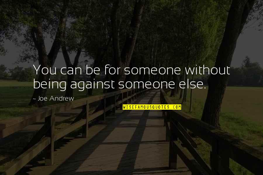 Partly Cloudy Quotes By Joe Andrew: You can be for someone without being against