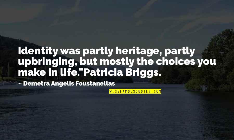 Partly Quotes By Demetra Angelis Foustanellas: Identity was partly heritage, partly upbringing, but mostly