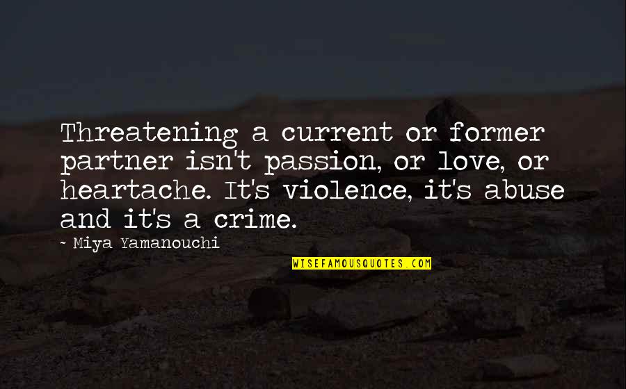Partner Abuse Quotes By Miya Yamanouchi: Threatening a current or former partner isn't passion,