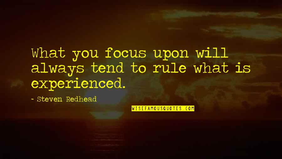 Partner Abuse Quotes By Steven Redhead: What you focus upon will always tend to Partner Abuse Quotes By Steven Redhead: What you focus upon will always tend to