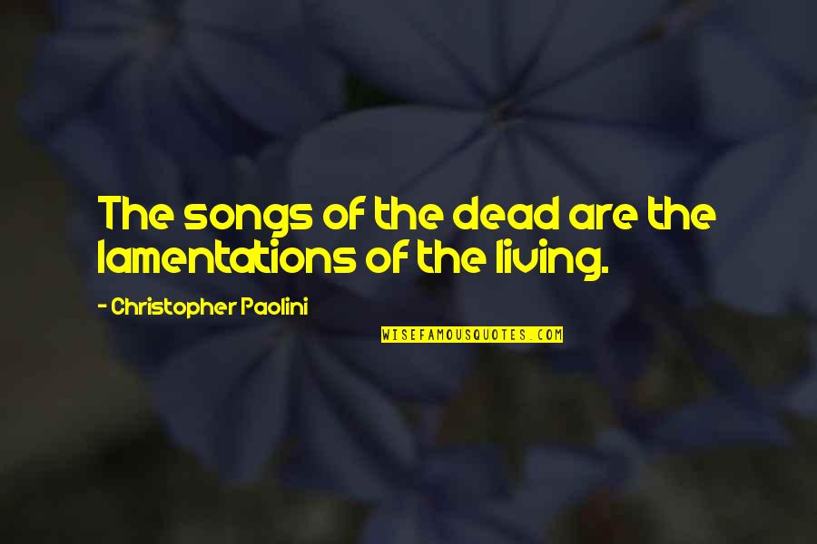 Partner In Crime Quotes By Christopher Paolini: The songs of the dead are the lamentations